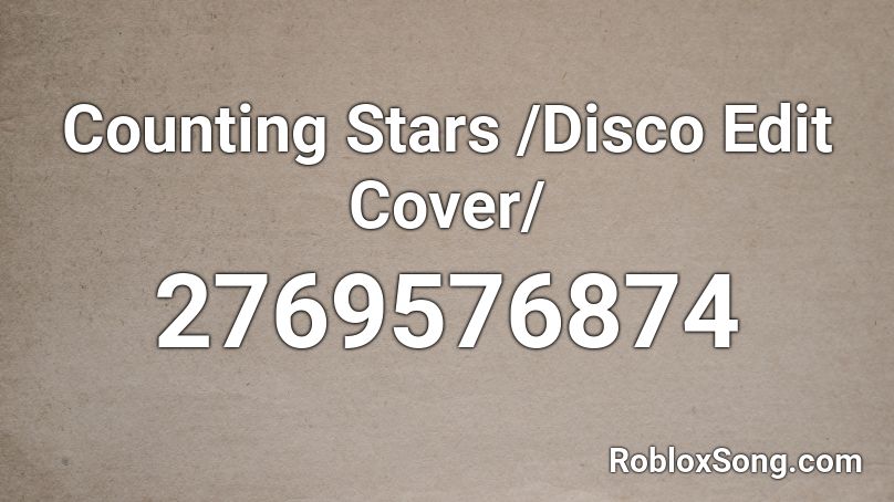 Counting Stars Disco Edit Cover Roblox Id Roblox Music Codes - roblox counting stars song id
