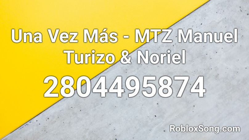 Una Vez Más - MTZ Manuel Turizo & Noriel Roblox ID