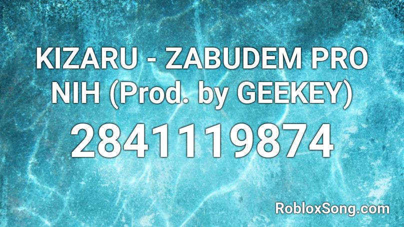 KIZARU - ZABUDEM PRO NIH (Prod. by GEEKEY) Roblox ID