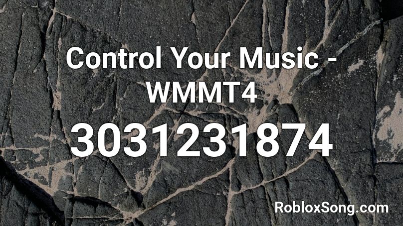 Control Your Music - WMMT4 Roblox ID