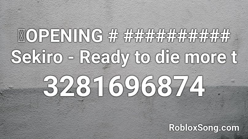 【OPENING # ########## Sekiro - Ready to die more t Roblox ID