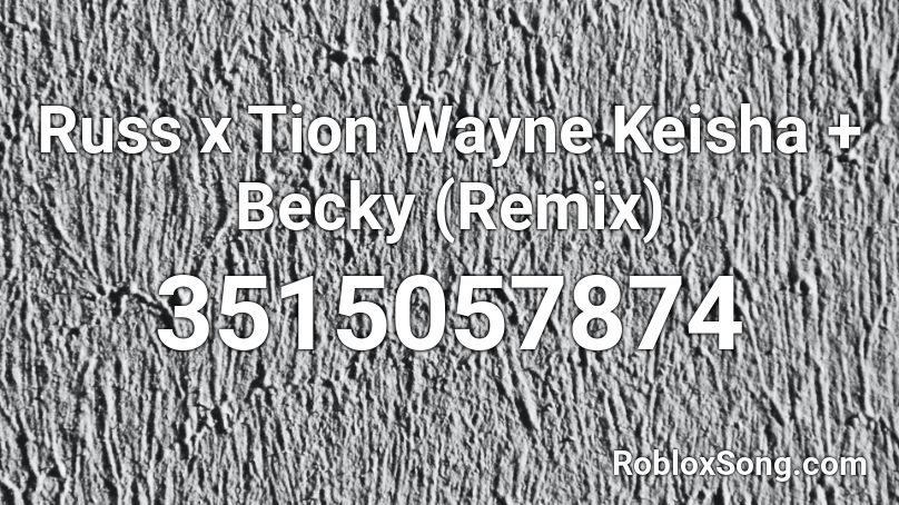Russ X Tion Wayne Keisha Becky Remix Roblox Id Roblox Music Codes - body remix tion wayne roblox id