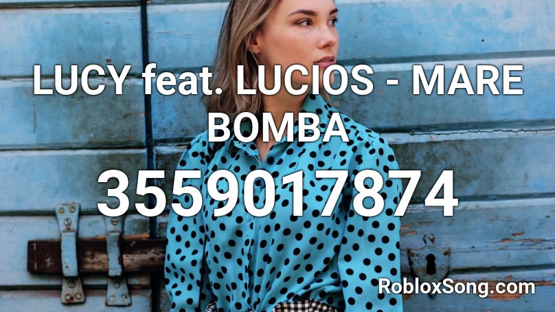 LUCY feat. LUCIOS - MARE BOMBA Roblox ID