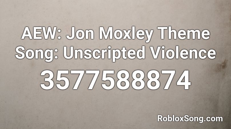AEW: Jon Moxley Theme Song: Unscripted Violence Roblox ID