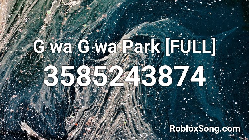 G wa G wa Park [FULL] Roblox ID