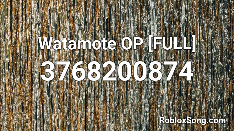 Watamote OP [FULL] Roblox ID