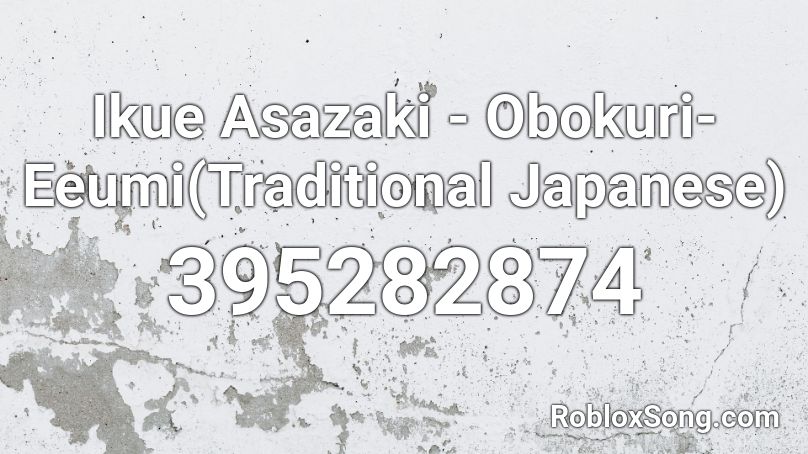 Ikue Asazaki - Obokuri-Eeumi(Traditional Japanese) Roblox ID