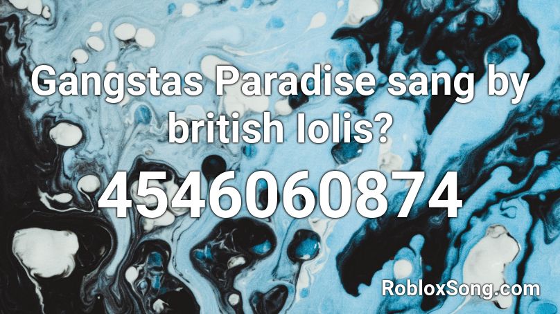 Gangstas Paradise sang by british IoIis? Roblox ID
