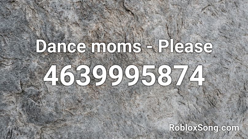 Dance moms - Please Roblox ID