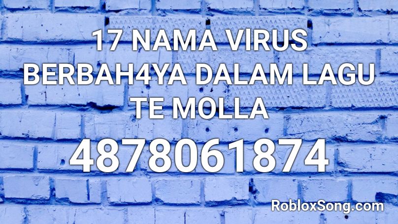 17 NAMA VlRUS BERBAH4YA DALAM LAGU TE MOLLA Roblox ID