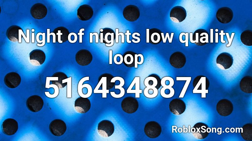 Night of nights low quality loop Roblox ID