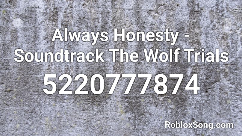 Always Honesty - Soundtrack The Wolf Trials Roblox ID