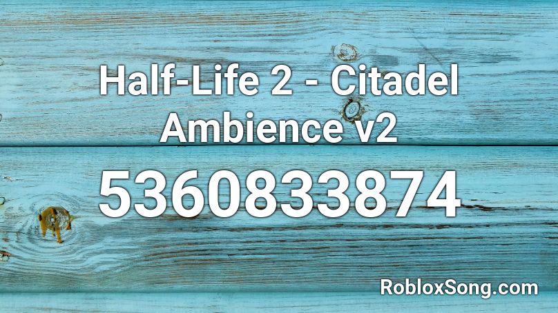 Half-Life 2 - Citadel Ambience v2 Roblox ID