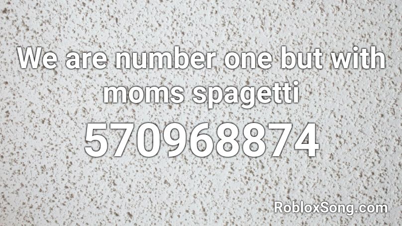 We are number one but with moms spagetti Roblox ID