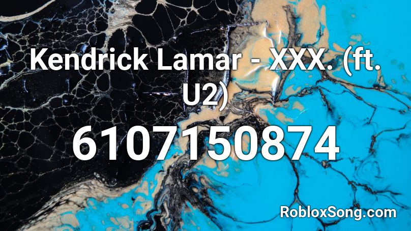 Kendrick Lamar - XXX. (ft. U2) Roblox ID