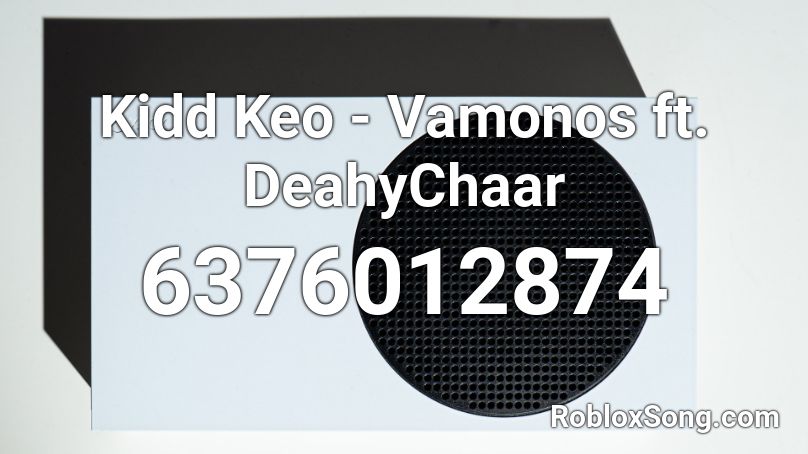 Kidd Keo - Vamonos ft. DeahyChaar Roblox ID