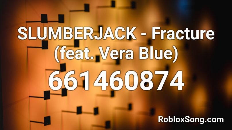 SLUMBERJACK - Fracture (feat. Vera Blue) Roblox ID