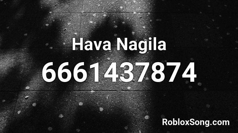 Hava Nagila Roblox ID