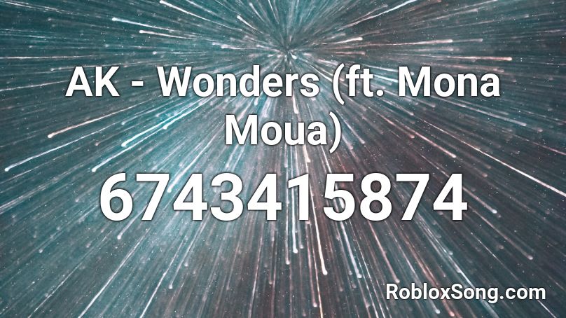 AK - Wonders (ft. Mona Moua) Roblox ID