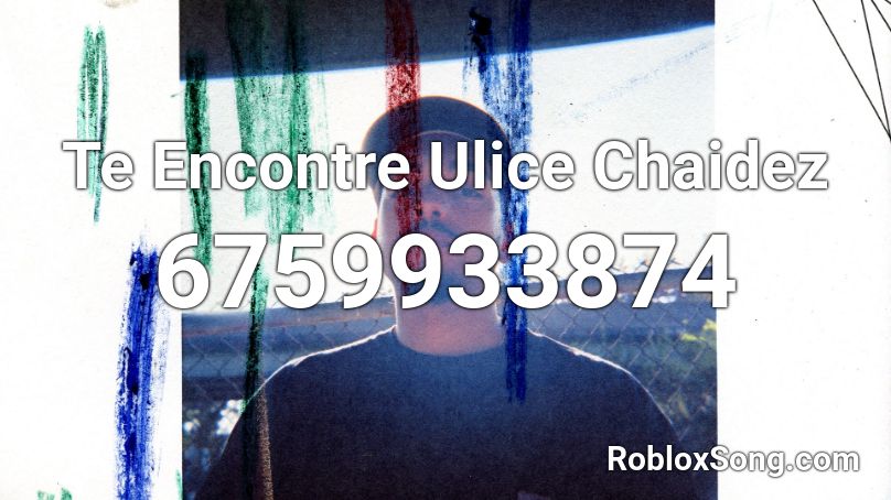 Te Encontre-Ulice Chaidez Roblox ID