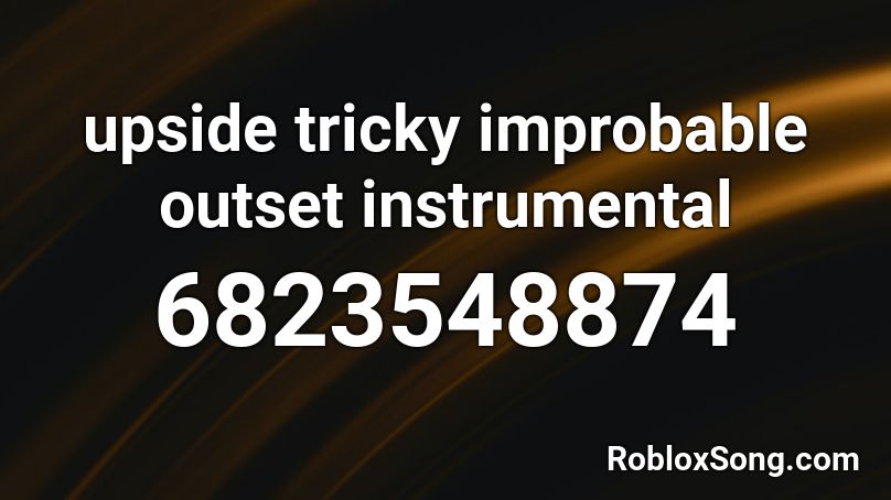 upside tricky improbable outset instrumental Roblox ID