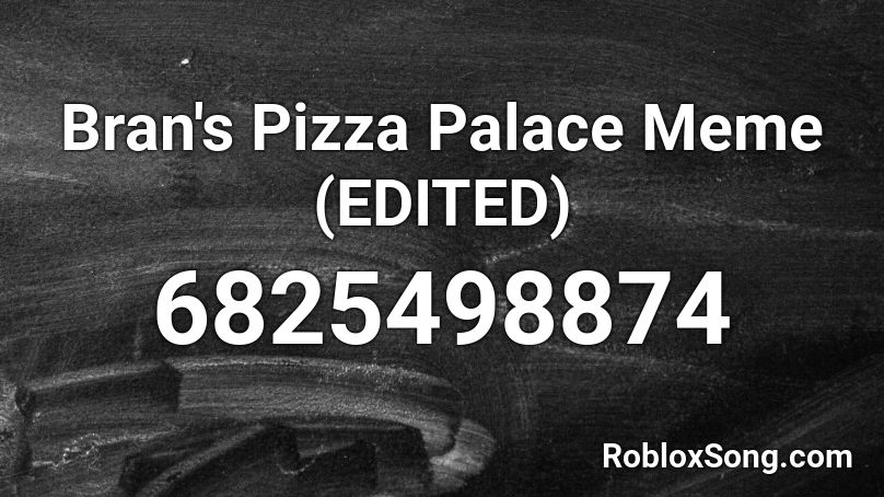 Bran S Pizza Palace Meme Edited Roblox Id Roblox Music Codes - codes picture for roblox pizzeria fnaf