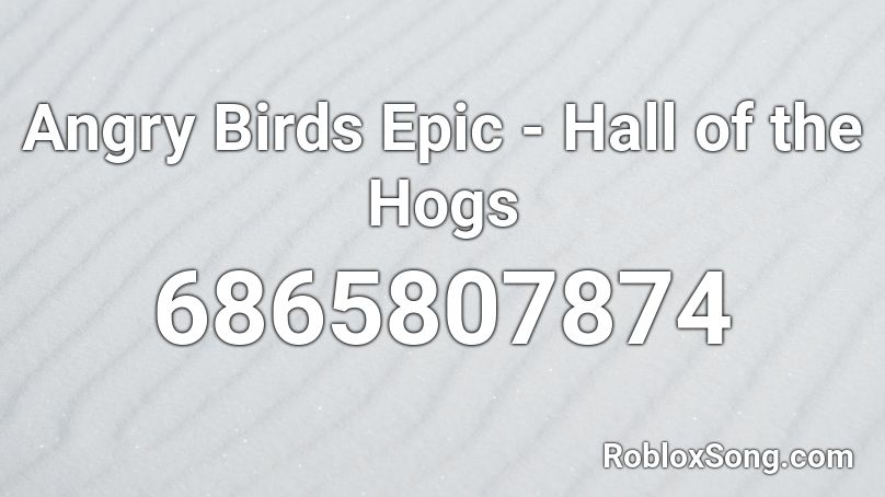 Angry Birds Epic - Hall of the Hogs Roblox ID