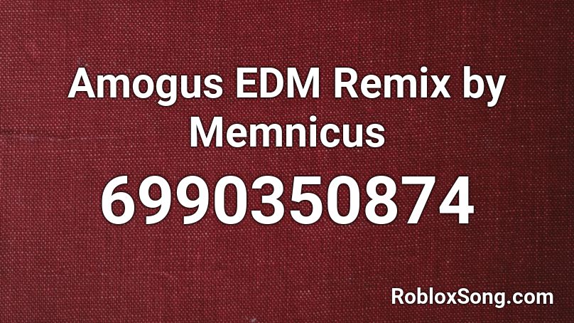 Amogus EDM Remix by Memnicus (Looped) Roblox ID