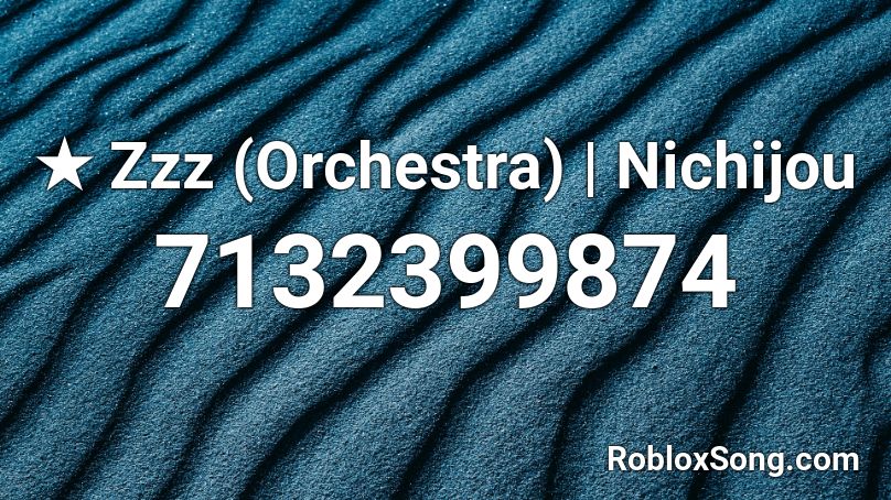 ★ Zzz (Orchestra) | Nichijou Roblox ID