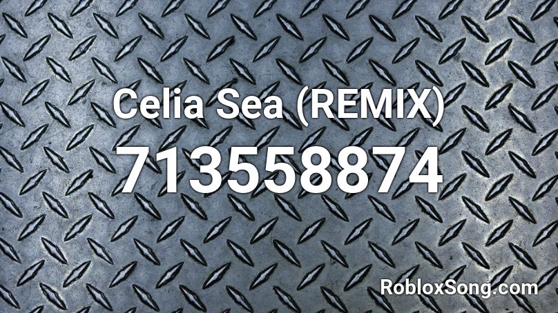 Celia Sea (REMIX) Roblox ID