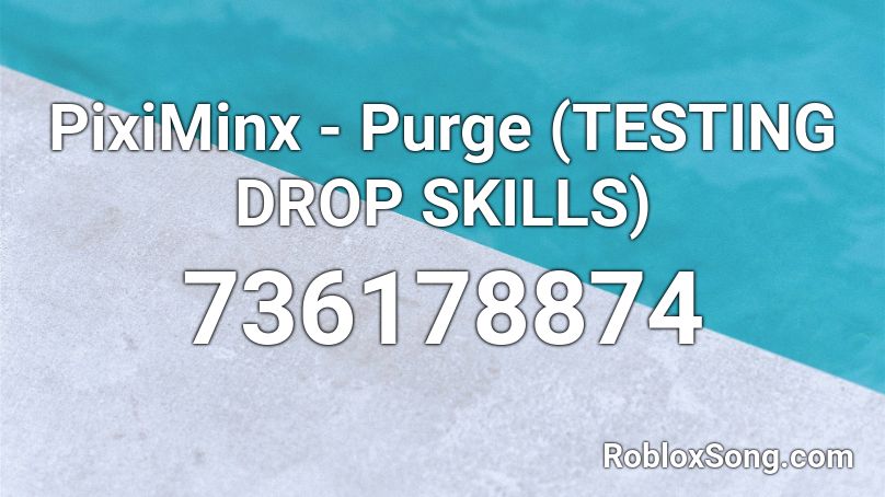 PixiMinx - Purge (TESTING DROP SKILLS) Roblox ID