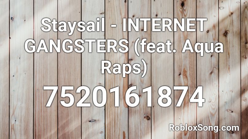 Staysail - INTERNET GANGSTERS (feat. Aqua Raps) Roblox ID