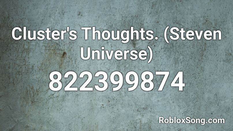 Cluster's Thoughts. (Steven Universe) Roblox ID