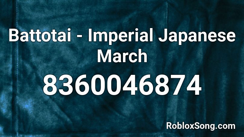 Battotai - Imperial Japanese March Roblox ID