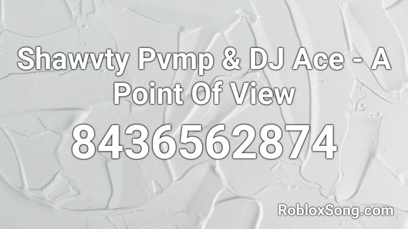 Shawvty Pvmp & DJ Ace - A Point Of View Roblox ID