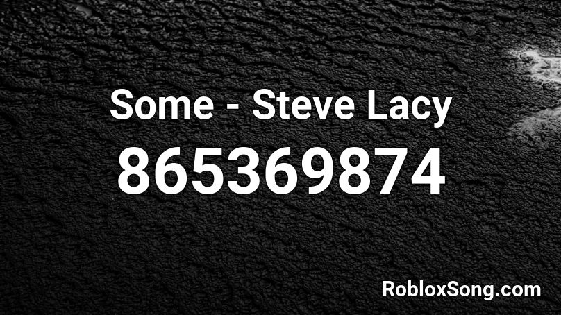 Some - Steve Lacy Roblox ID