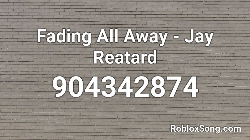 Fading All Away - Jay Reatard Roblox ID