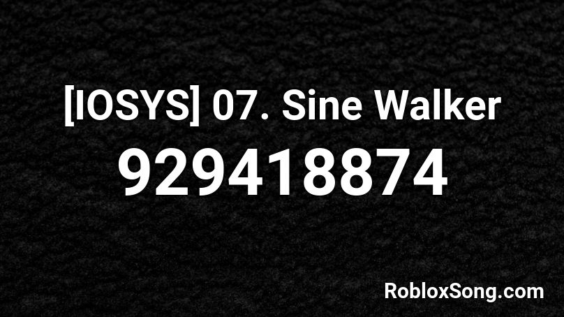 [IOSYS] 07. Sine Walker Roblox ID