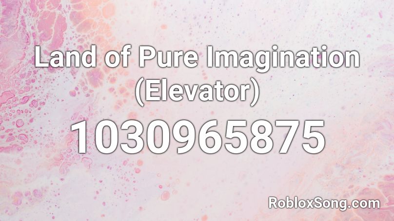 Land of Pure Imagination (Elevator) Roblox ID