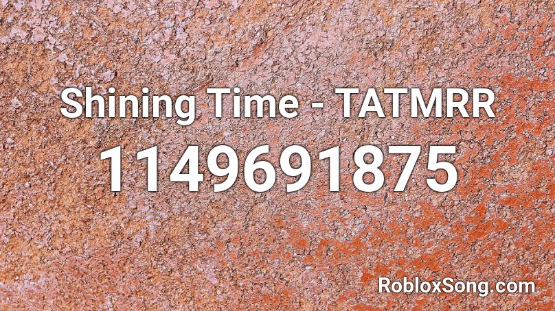 Shining Time - TATMRR Roblox ID