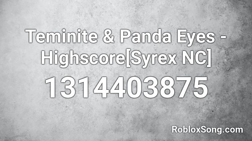 Teminite & Panda Eyes - Highscore[Syrex NC] Roblox ID