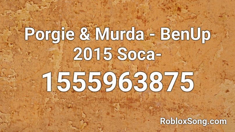 Porgie & Murda - BenUp 2015 Soca- Roblox ID