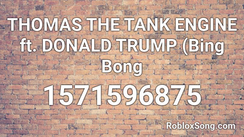 THOMAS THE TANK ENGINE ft. DONALD TRUMP (Bing Bong Roblox ID