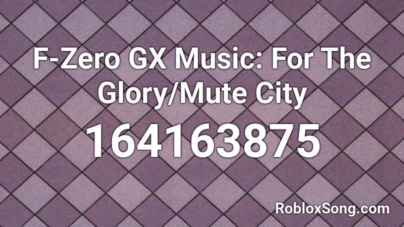 F-Zero GX Music: For The Glory/Mute City Roblox ID
