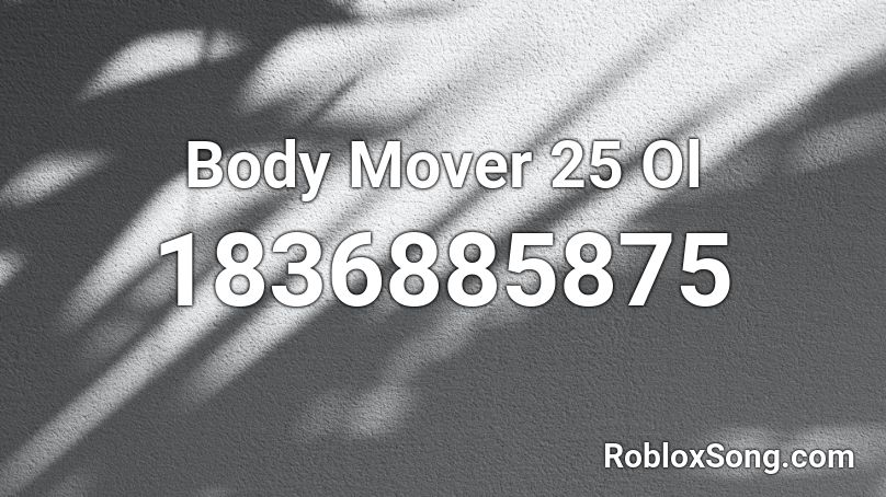 Body Mover 25 Ol Roblox ID