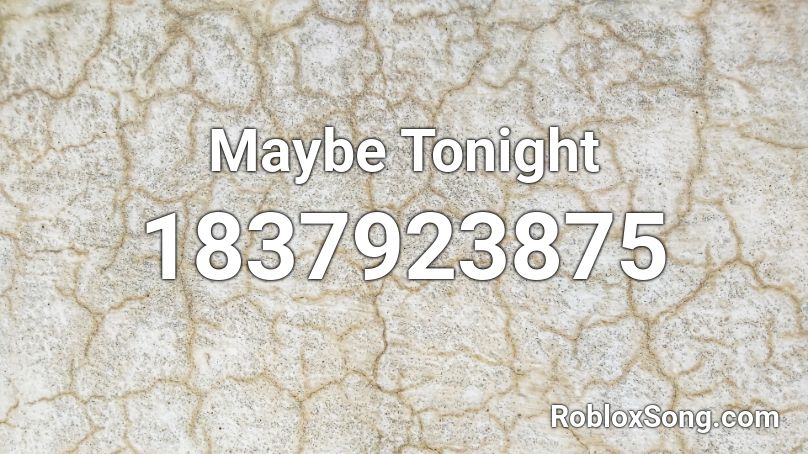 Maybe Tonight Roblox ID