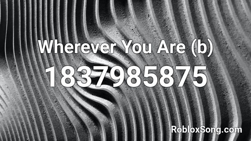 Wherever You Are (b) Roblox ID