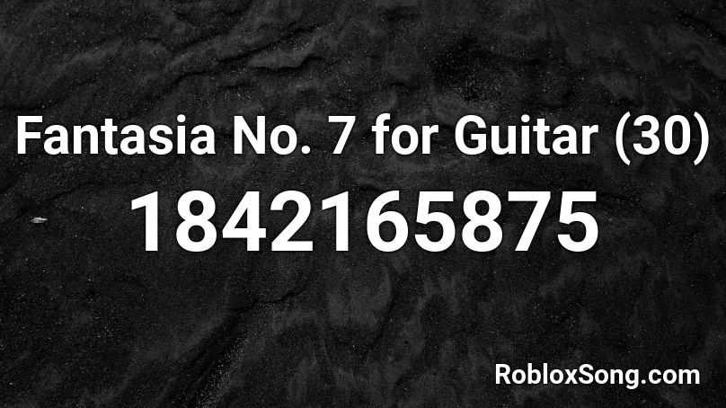 Fantasia No. 7 for Guitar (30) Roblox ID