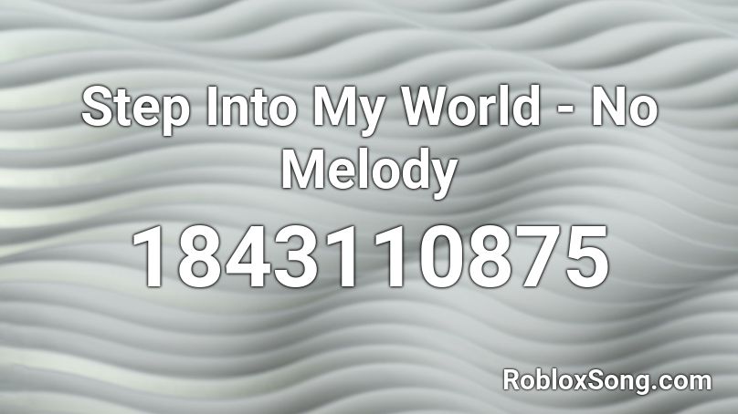 Step Into My World - No Melody Roblox ID