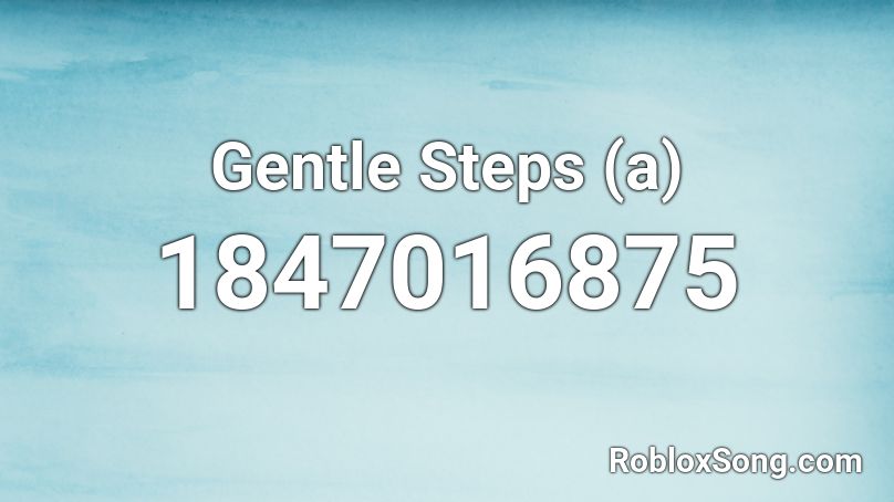 Gentle Steps (a) Roblox ID